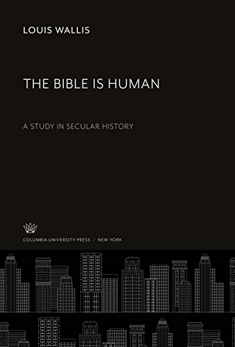 The Bible is Human: A Study in Secular History