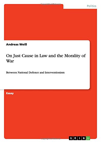 On Just Cause in Law and the Morality of War: Between National Defence and Interventionism