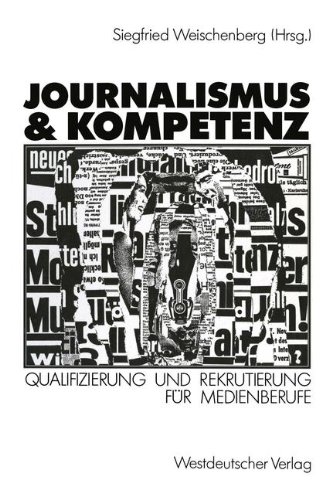 Journalismus &amp; Kompetenz: Qualifizierung und Rekrutierung für Medienberufe (German Edition)