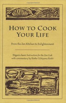 How to Cook Your Life: From the Zen Kitchen to Enlightenment