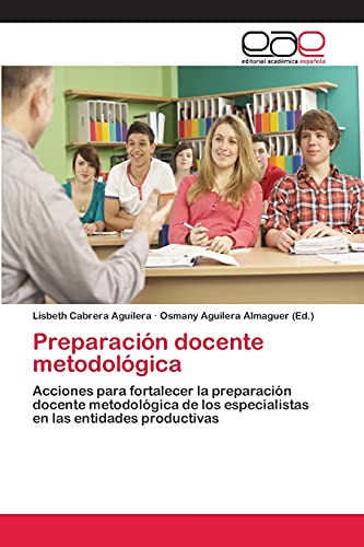 Preparación docente metodológica: Acciones para fortalecer la preparación docente metodológica de los especialistas en las entidades productivas