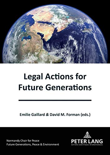 Legal Actions for Future Generations: New paths (Générations futures, Paix et Environnement / Future generations, Peace and the Environment, Band 1)