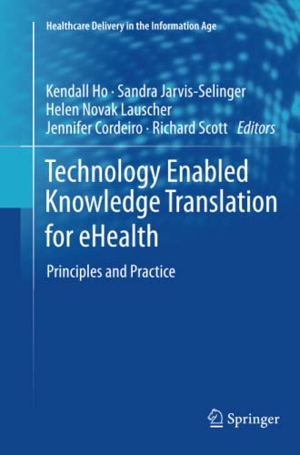 Technology Enabled Knowledge Translation for eHealth: Principles and Practice (Healthcare Delivery in the Information Age)