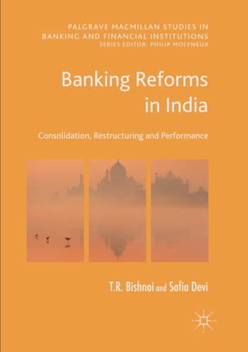 Banking Reforms in India: Consolidation, Restructuring and Performance (Palgrave Macmillan Studies in Banking and Financial Institutions)