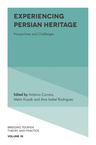 Experiencing Persian Heritage: Perspectives and Challenges (Bridging Tourism Theory and Practice, 10, Band 10)