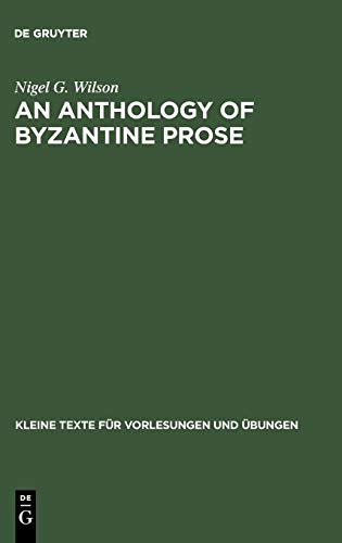 An Anthology of Byzantine Prose (Kleine Texte für Vorlesungen und Übungen, Band 189)