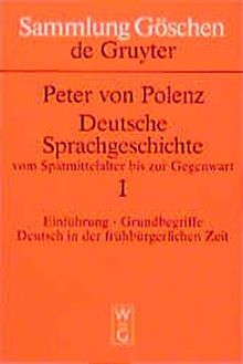 Deutsche Sprachgeschichte  vom Spätmittelalter bis zur Gegenwart.1 : Einführung, Grundbegriffe, Deutsch in der frühbürgerlichen Zeit. (Sammlung Goschen)