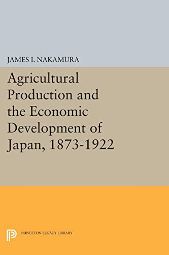 Agricultural Production and the Economic Development of Japan, 1873-1922 (Princeton Legacy Library)