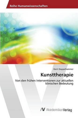 Kunsttherapie: Von den frühen Interventionen zur aktuellen klinischen Bedeutung