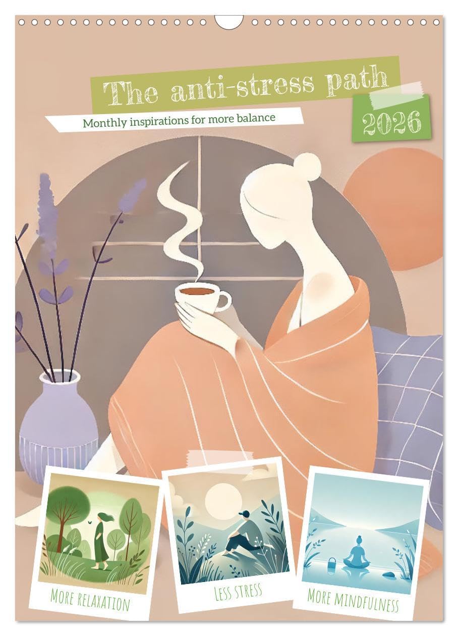 The anti-stress path - Monthly inspirations for more balance (Wall Calendar 2026 DIN A3 portrait), CALVENDO 12 Month Wall Calendar: More mindfulness, less stress.