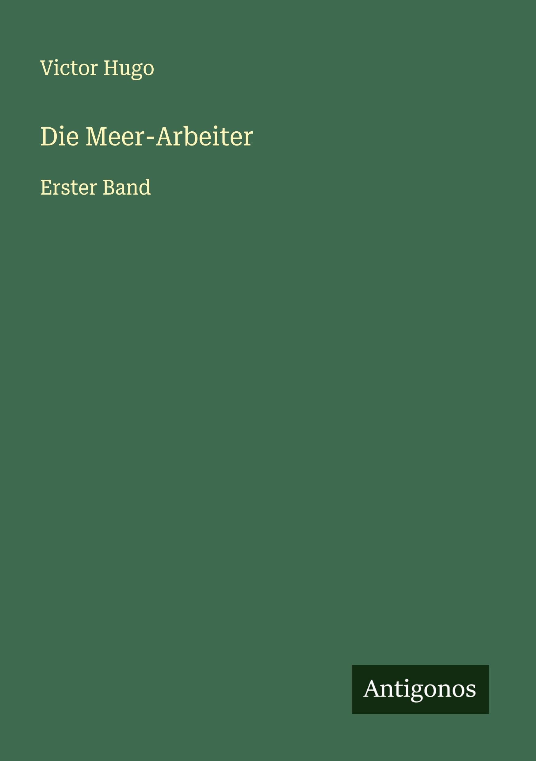 Die Meer-Arbeiter: Erster Band