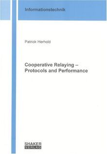Cooperative Relaying - Protocols and Performance (Informationstechnik)