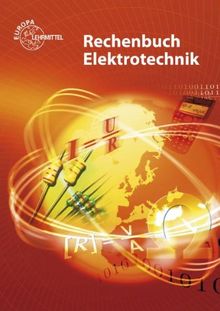 Rechenbuch Elektrotechnik: Ein Lehr- und Übungsbuch zur Grund- und Fachstufe