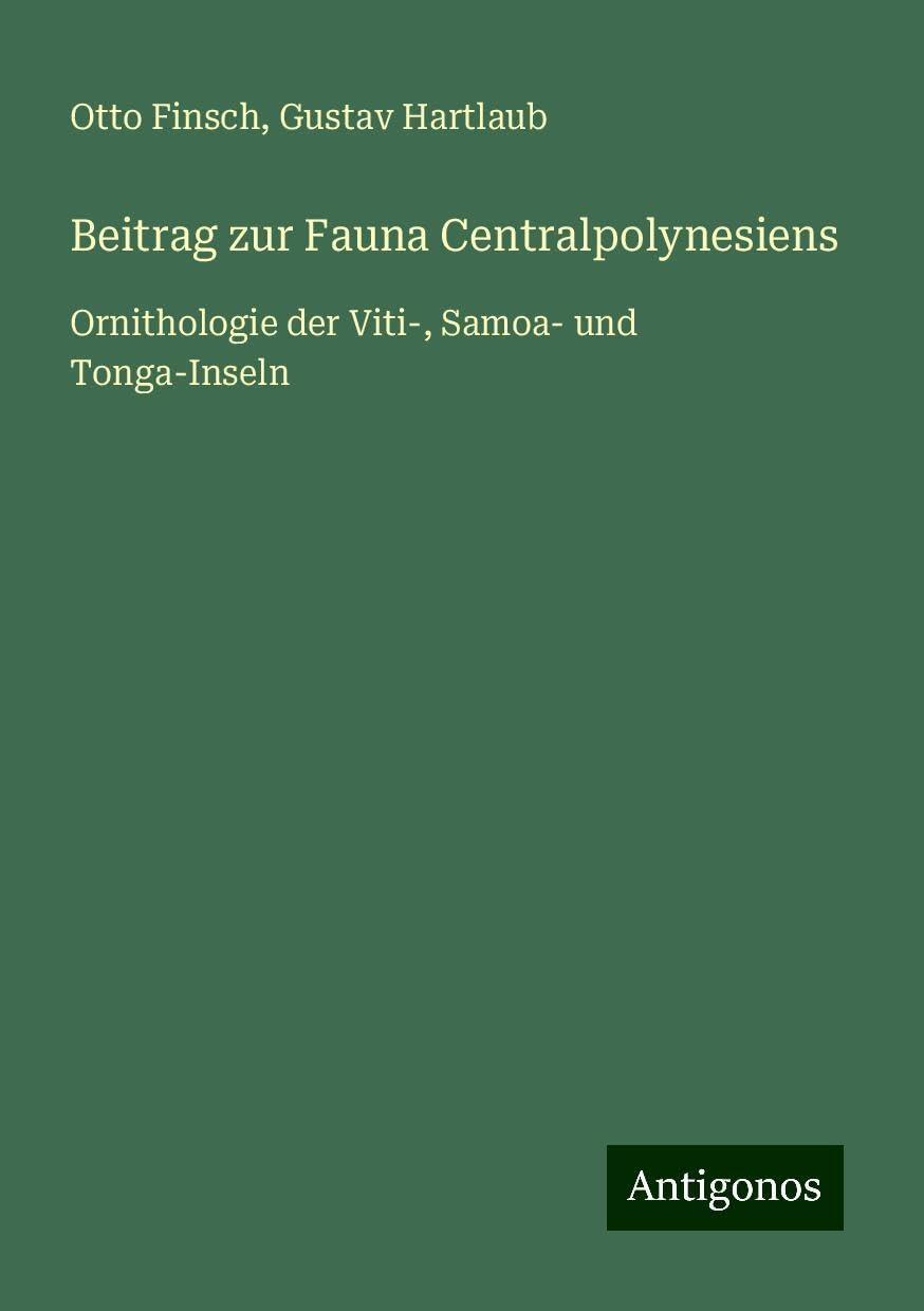 Beitrag zur Fauna Centralpolynesiens: Ornithologie der Viti-, Samoa- und Tonga-Inseln