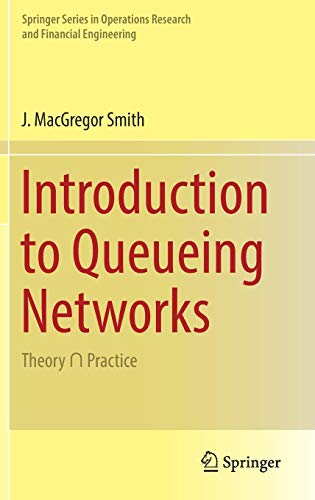 Introduction to Queueing Networks: Theory ∩ Practice (Springer Series in Operations Research and Financial Engineering)