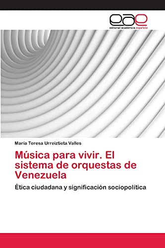 Música para vivir. El sistema de orquestas de Venezuela: Ética ciudadana y significación sociopolítica