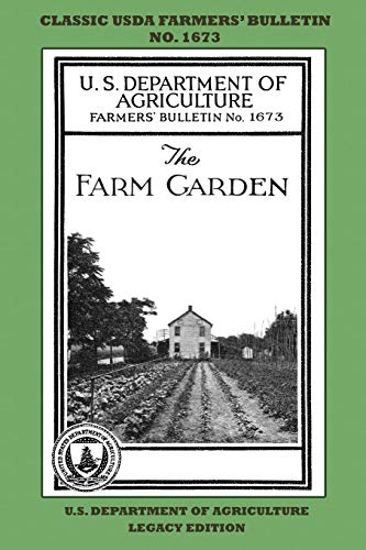 The Farm Garden (Legacy Edition): The Classic USDA Farmers’ Bulletin No. 1673 With Tips And Traditional Methods In Sustainable Gardening And Permaculture (Classic Farmers Bulletin Library, Band 1673)