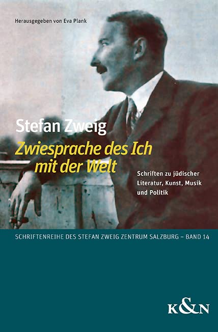 Stefan Zweig ,Zwiesprache des Ich mit der Welt’: Schriften zu jüdischer Literatur, Kunst, Musik und Politik (Schriftenreihe des Stefan Zweig Zentrum Salzburg)