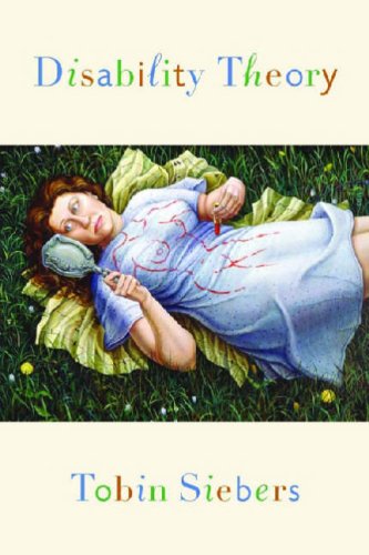 Tobin Siebers Disability Theory (Corporealities, Discourses Of Disability)