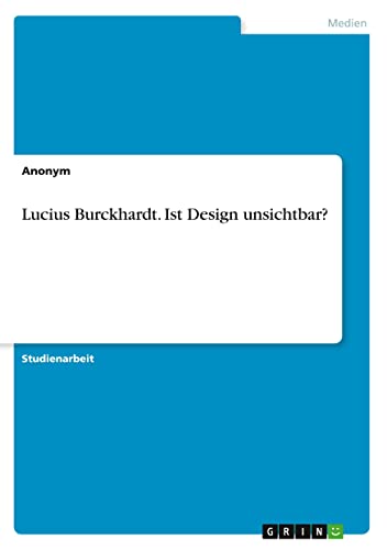 Lucius Burckhardt. Ist Design unsichtbar?