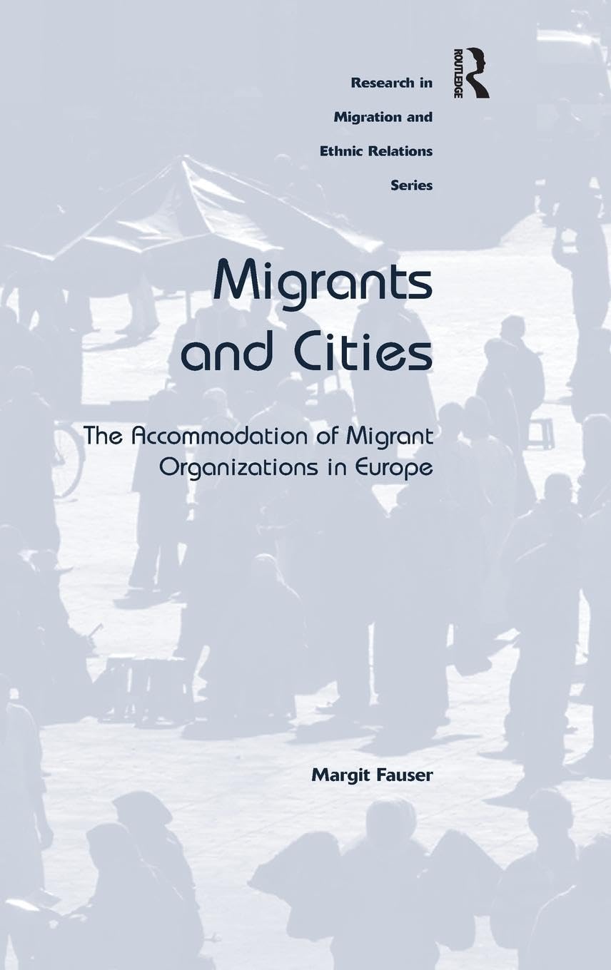 Migrants and Cities: The Accommodation of Migrant Organizations in Europe (Research in Migration and Ethnic Relations)