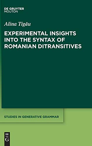 Experimental Insights into the Syntax of Romanian Ditransitives (Studies in Generative Grammar [SGG], 141)