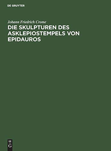 Die Skulpturen des Asklepiostempels von Epidauros: Sein Leben Seine Briefe. Seine Gedichte