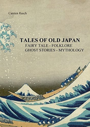 TALES OF OLD JAPAN FAIRY TALE  - FOLKLORE - GHOST STORIES - MYTHOLOGY: INTRODUCTION IN THE JAPANESE LITERATURE OF THE GENRE OF FAIRY TALES – FOLKLORE – GHOST STORIES AND MYTHOLOGY