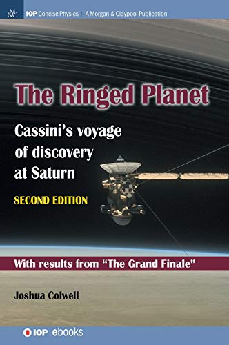The Ringed Planet, Second Edition: Cassini's Voyage of Discovery at Saturn (Iop Concise Physics)