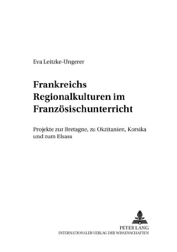 Frankreichs Regionalkulturen im Französischunterricht: Projekte zur Bretagne, zu Okzitanien, Korsika und zum Elsass (Rostocker Romanistische Arbeiten)