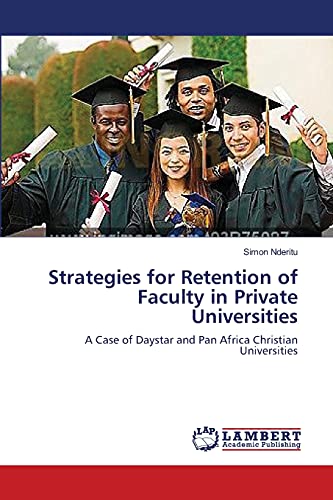 Strategies for Retention of Faculty in Private Universities: A Case of Daystar and Pan Africa Christian Universities