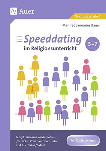 Speeddating im Religionsunterricht 5-7: Lehrplanthemen wiederholen - fachliches Kommunizieren aktiv und spielerisch fördern (5. bis 7. Klasse)