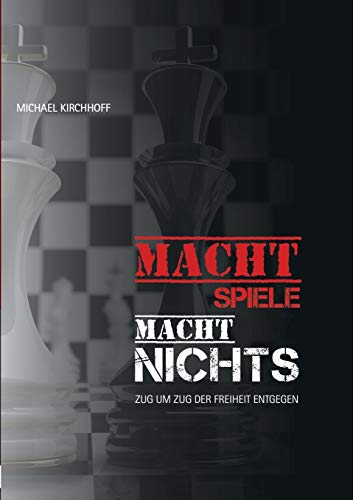 Machtspiele? Macht nichts!: Zug um Zug der inneren Freiheit entgegen
