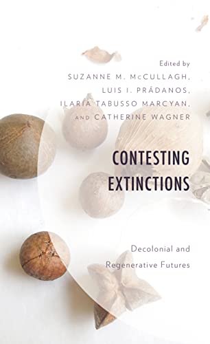 Contesting Extinctions: Decolonial and Regenerative Futures (Environment and Society)