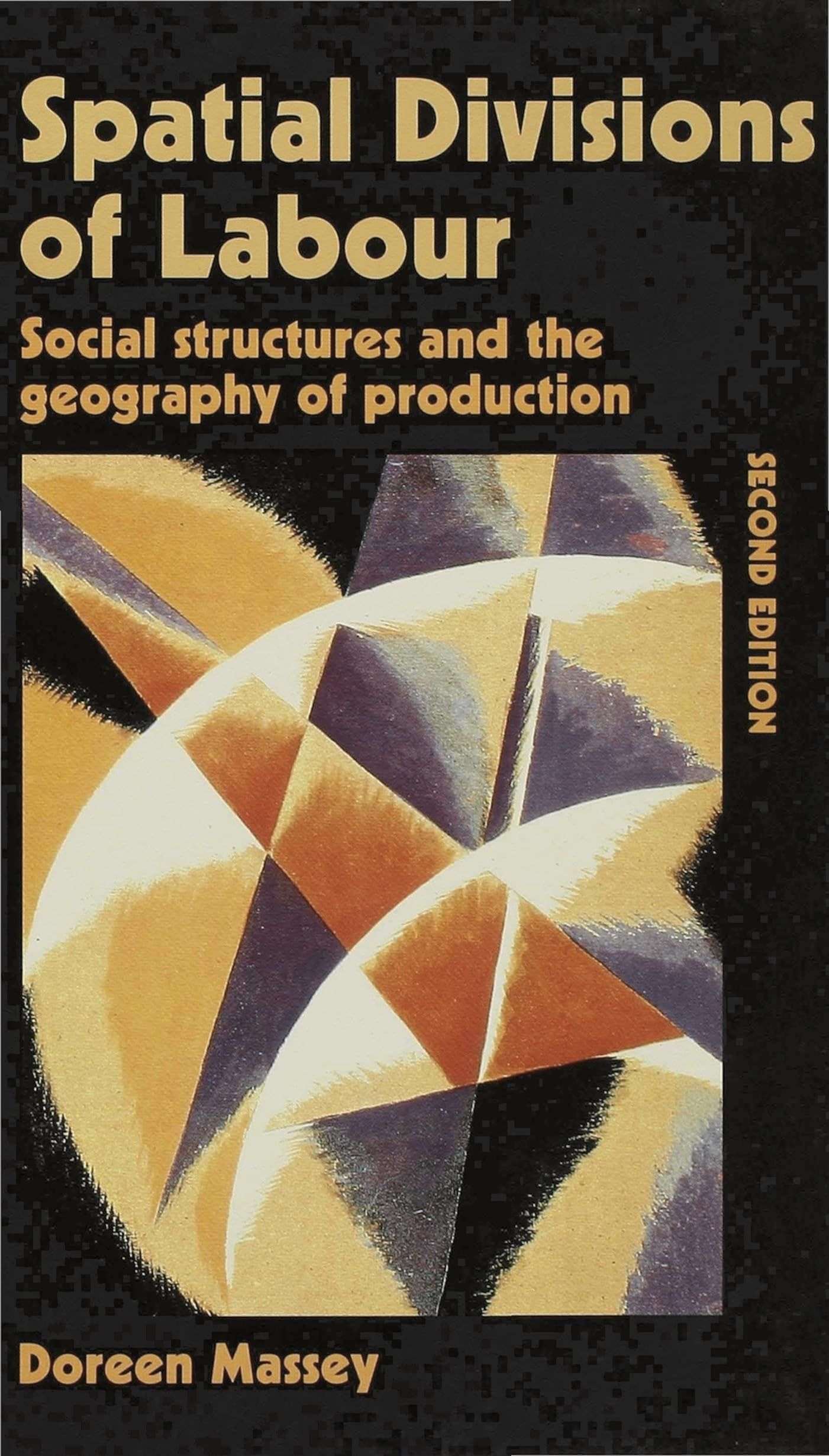 Spatial Divisions of Labour: Social Structures and the Geography of Production (Social Relations and the Geography of Production)