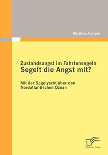 Zustandsangst im Fahrtensegeln: Segelt die Angst mit?: Mit der Segelyacht über den Nordatlantischen Ozean