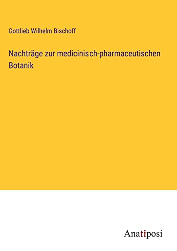 Nachträge zur medicinisch-pharmaceutischen Botanik