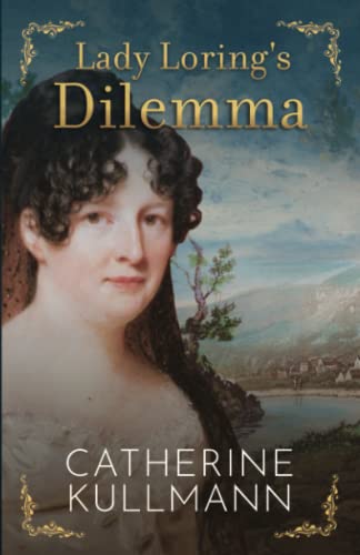 Lady Loring's Dilemma: A Regency Novel (The Lorings, Band 2)
