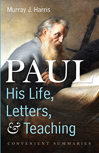 Paul--His Life, Letters, and Teaching: Convenient Summaries