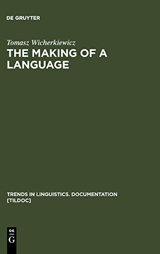 The Making of a Language: The Case of the Idiom of Wilamowice, Southern Poland (Trends in Linguistics. Documentation [TiLDOC], 19, Band 19)