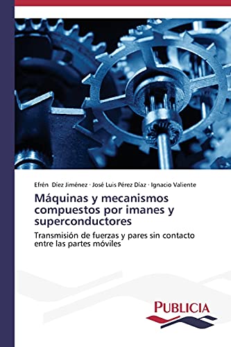 Máquinas y mecanismos compuestos por imanes y superconductores: Transmisión de fuerzas y pares sin contacto entre las partes móviles