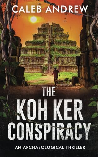 The Koh Ker Conspiracy: An Archaeological Thriller