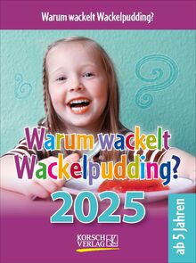 Warum wackelt Wackelpudding? 2025: Aufstellbarer Tages-Abreisskalender für Kinder zum Rätseln I 12 x 16 cm