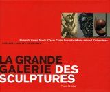 La grande galerie des sculptures : itinéraires dans les collections : Musée du Louvre, Musée d'Orsay, Centre Pompidou, Musée national d'art moderne