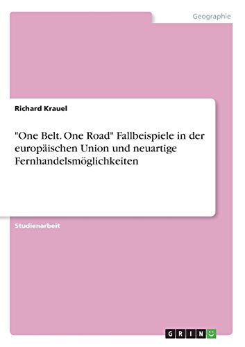 One Belt. One Road Fallbeispiele in der europäischen Union und neuartige Fernhandelsmöglichkeiten