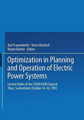 Optimization in Planning and Operation of Electric Power Systems. Lecture Notes of the SVOR/ASRO Tutorial, Thun, Switzerland, October 14-16, 1992