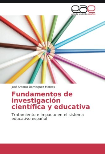 Fundamentos de investigación científica y educativa: Tratamiento e impacto en el sistema educativo español