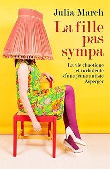 La fille pas sympa : la vie chaotique et turbulente d'une jeune autiste Asperger