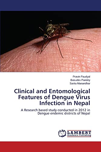 Clinical and Entomological Features of Dengue Virus Infection in Nepal: A Research based study conducted in 2012 in Dengue endemic districts of Nepal