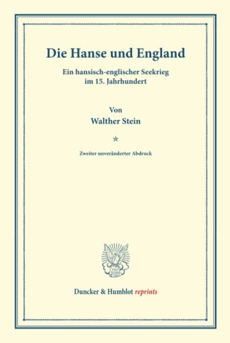 Die Hanse und England.: Ein hansisch-englischer Seekrieg im 15. Jahrhundert. (Pfingstblätter des Hansischen Geschichtsvereins I). (Duncker & Humblot reprints)